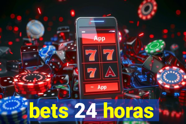 bets 24 horas